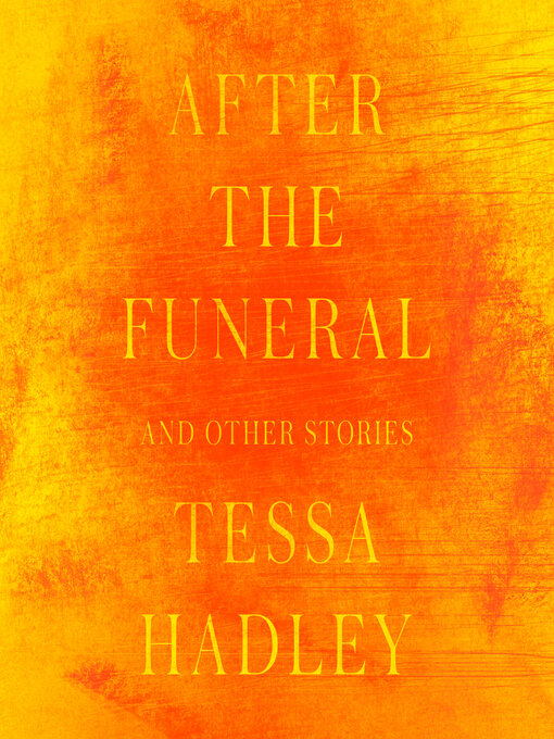 Title details for After the Funeral and Other Stories by Tessa Hadley - Wait list
